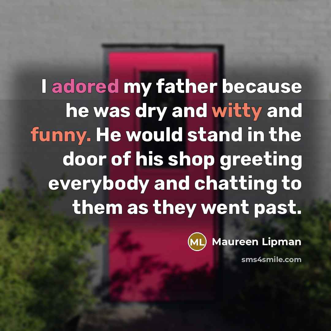 “I adored my father because he was dry and witty…” quote by Maureen Lipman