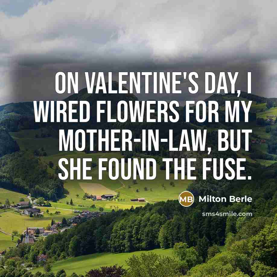 “On Valentine's Day, I wired flowers for my mother-in-law, but…” quote by Milton Berle