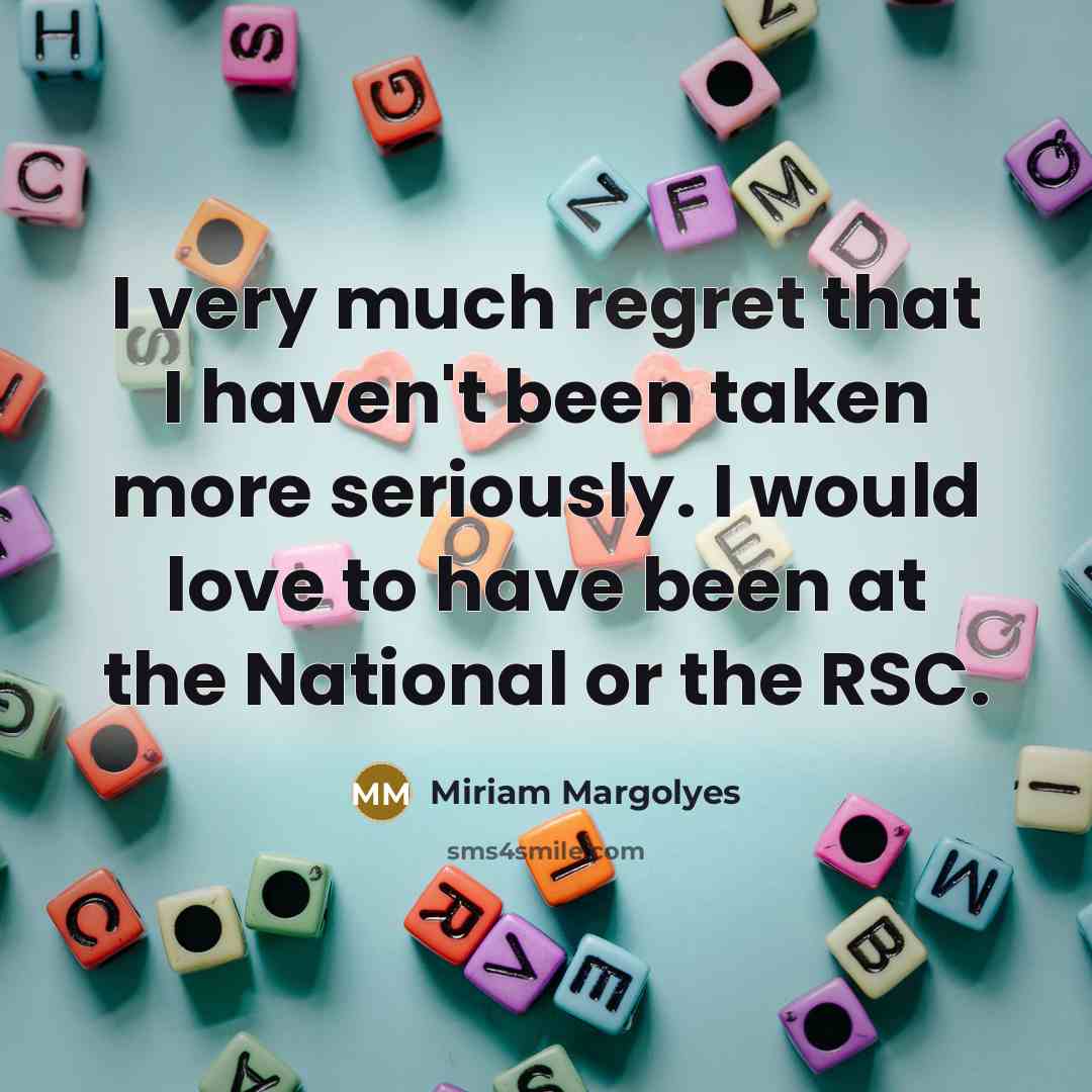 “I very much regret that I haven't been taken more…” quote by Miriam Margolyes