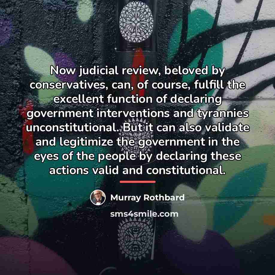 “Now judicial review, beloved by conservatives, can, of course, fulfill…” quote by Murray Rothbard