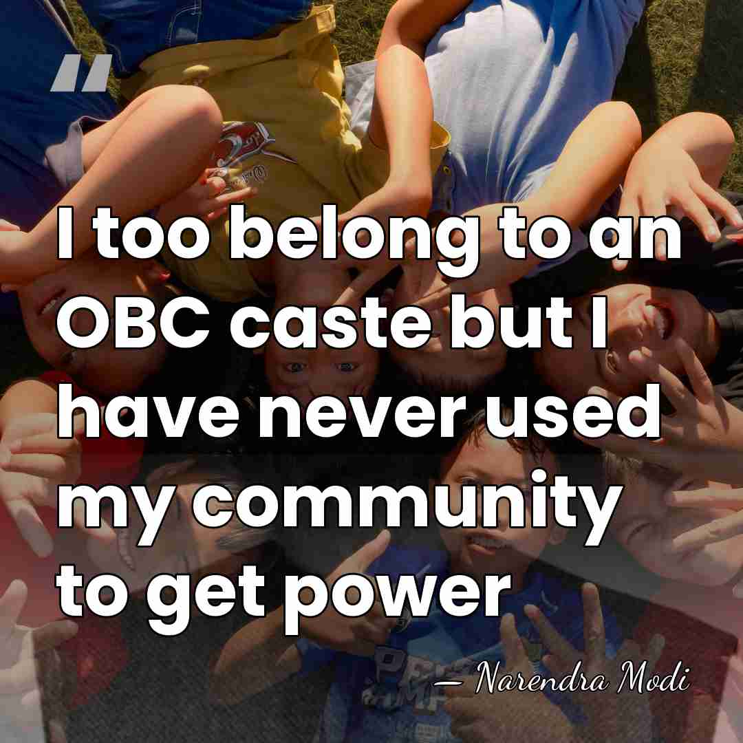 I too belong to an OBC caste but I have never used&hellip; - Narendra Modi