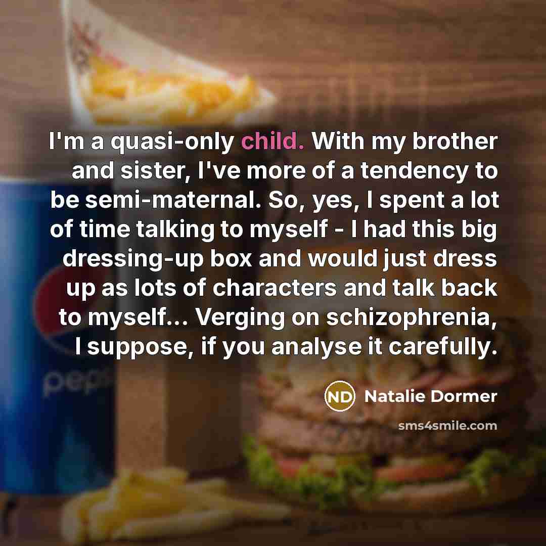 “I'm a quasi-only child. With my brother and sister, I've…” quote by Natalie Dormer