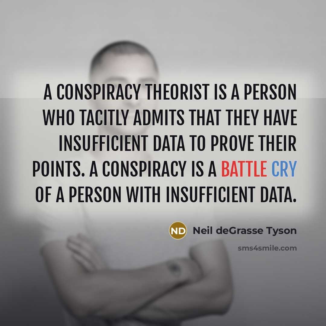 “A conspiracy theorist is a person who tacitly admits that…” quote by Neil deGrasse Tyson
