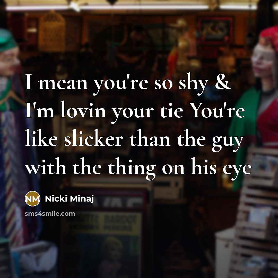 “I mean you're so shy & I'm lovin your tie…” quote by Nicki Minaj