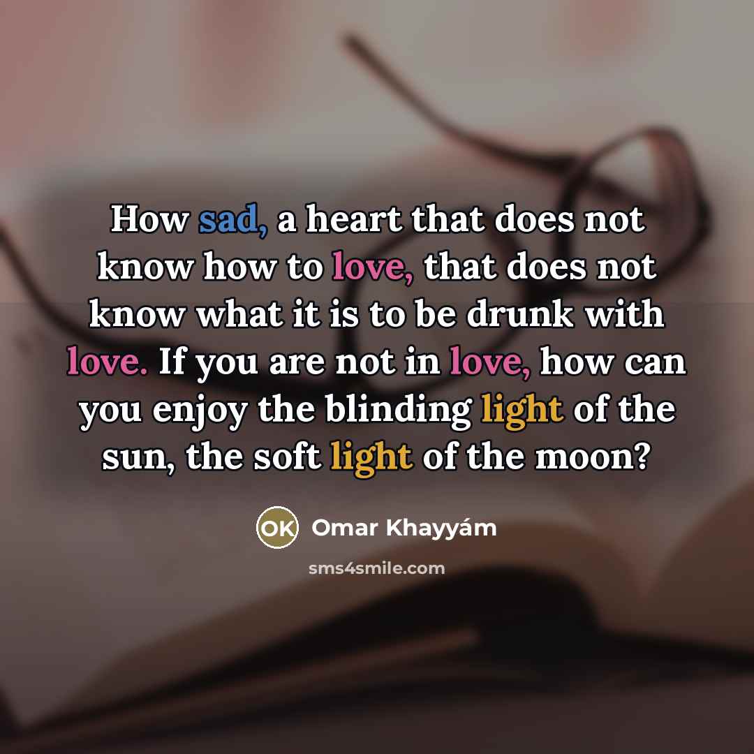 “How sad, a heart that does not know how to…” quote by Omar Khayyam