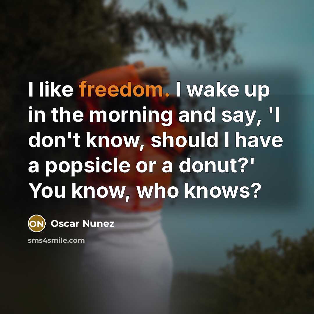 “I like freedom. I wake up in the morning and…” quote by Oscar Nunez