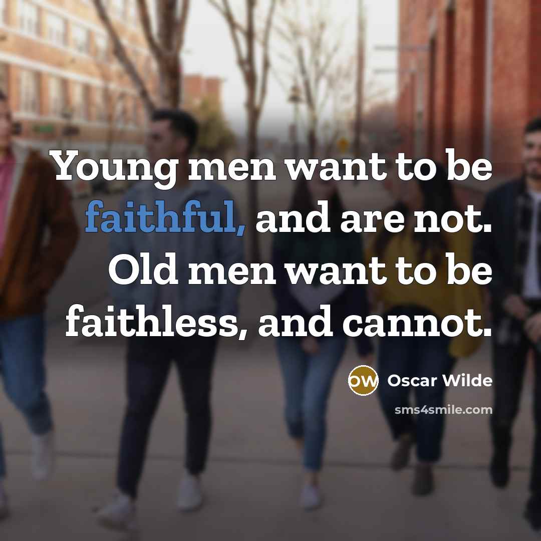 “Young men want to be faithful, and are not. Old…” quote by Oscar Wilde