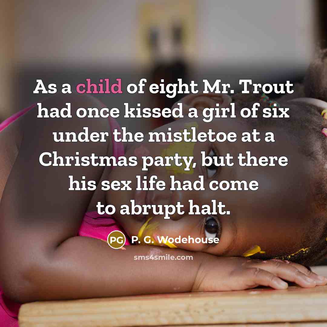 “As a child of eight Mr. Trout had once kissed…” quote by P. G. Wodehouse