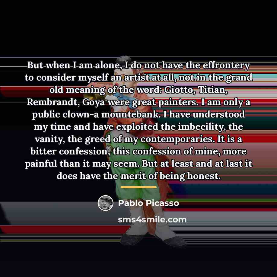 “But when I am alone, I do not have the…” quote by Pablo Picasso