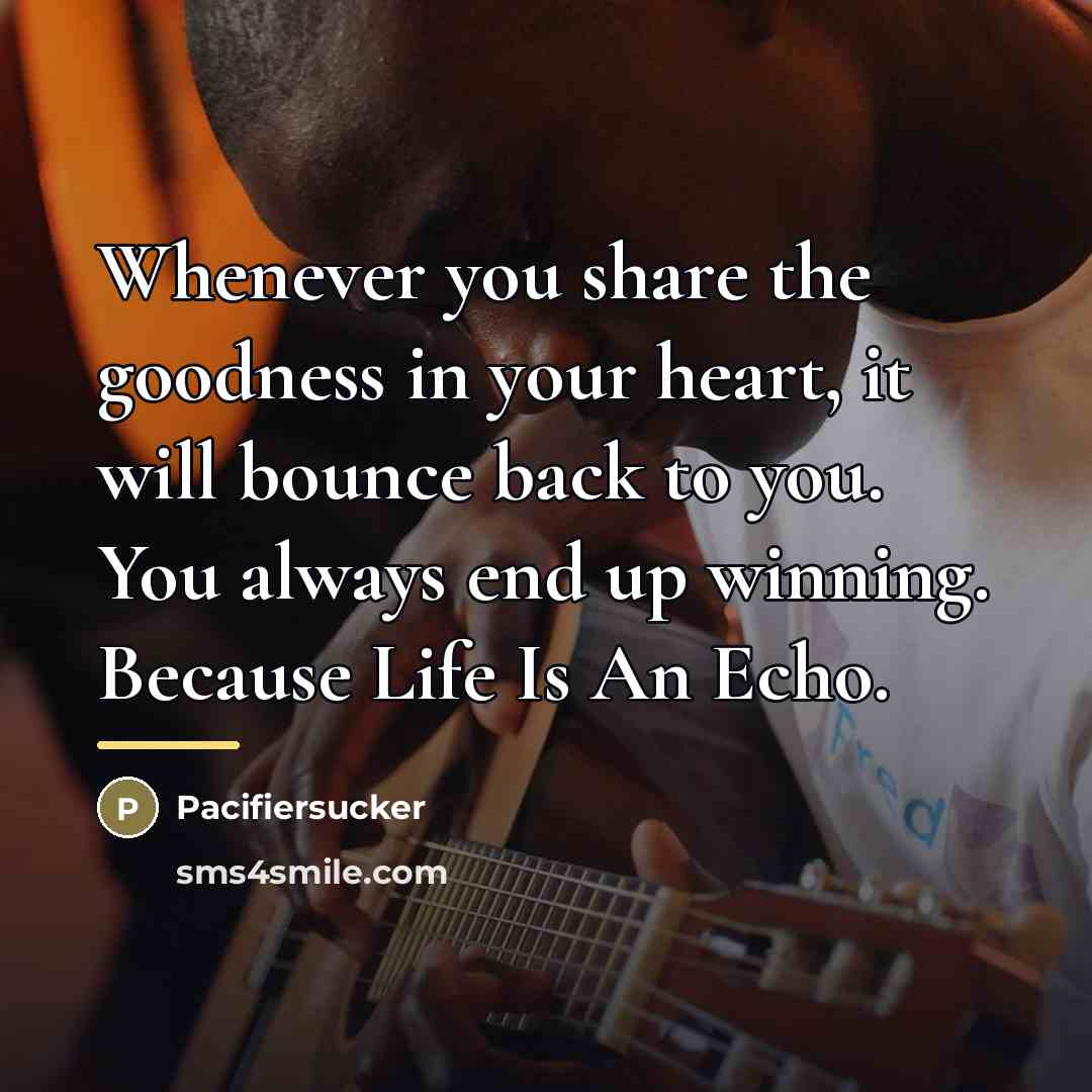 “Whenever you share the goodness in your heart, it will…” quote by Pacifiersucker