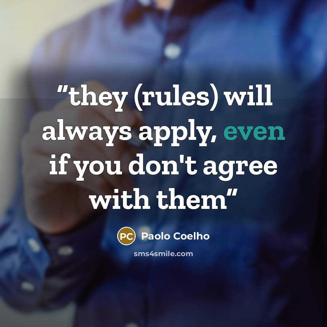 “they (rules) will always apply, even if you don't agree with them” quote by Paolo Coelho