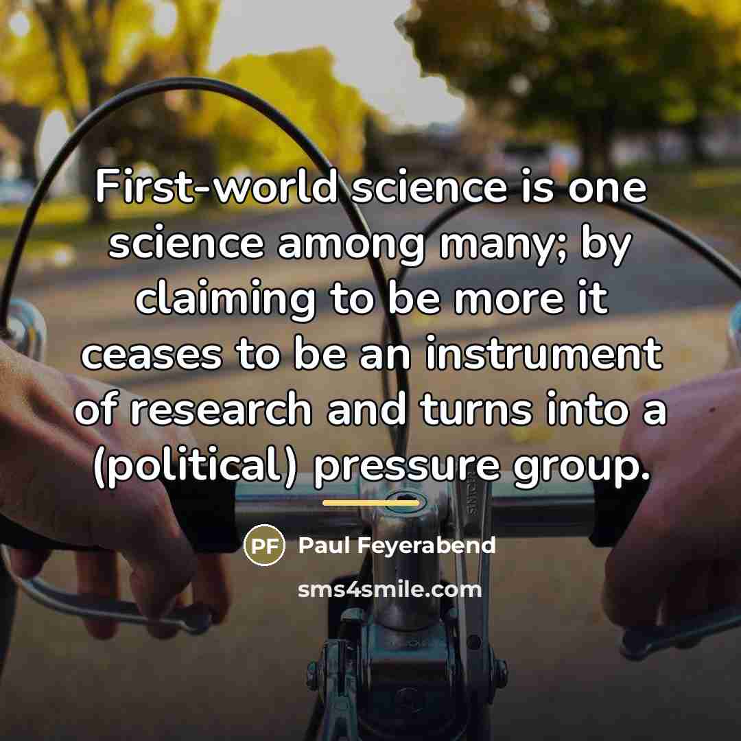 “First-world science is one science among many; by claiming to…” quote by Paul Feyerabend