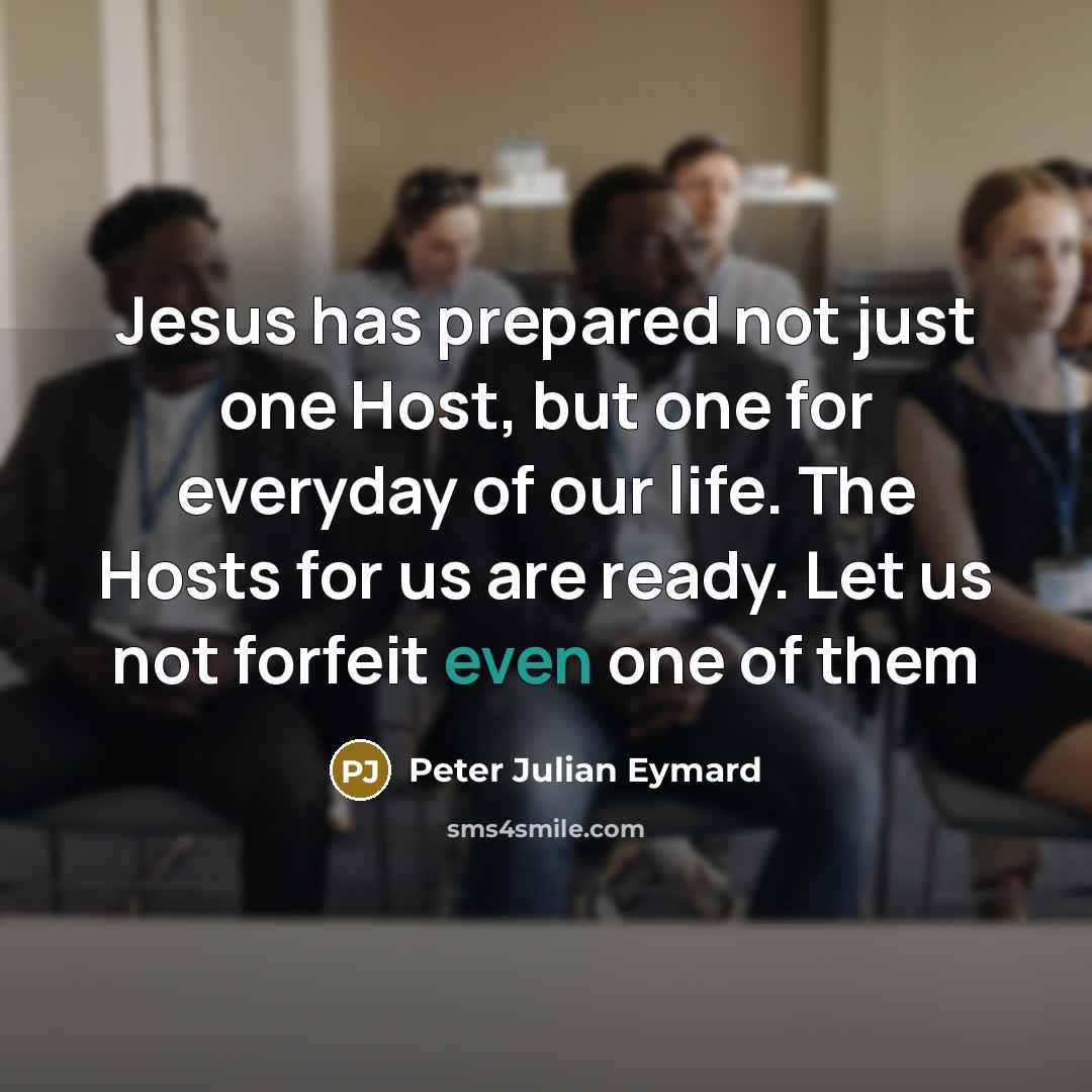 “Jesus has prepared not just one Host, but one for…” quote by Peter Julian Eymard
