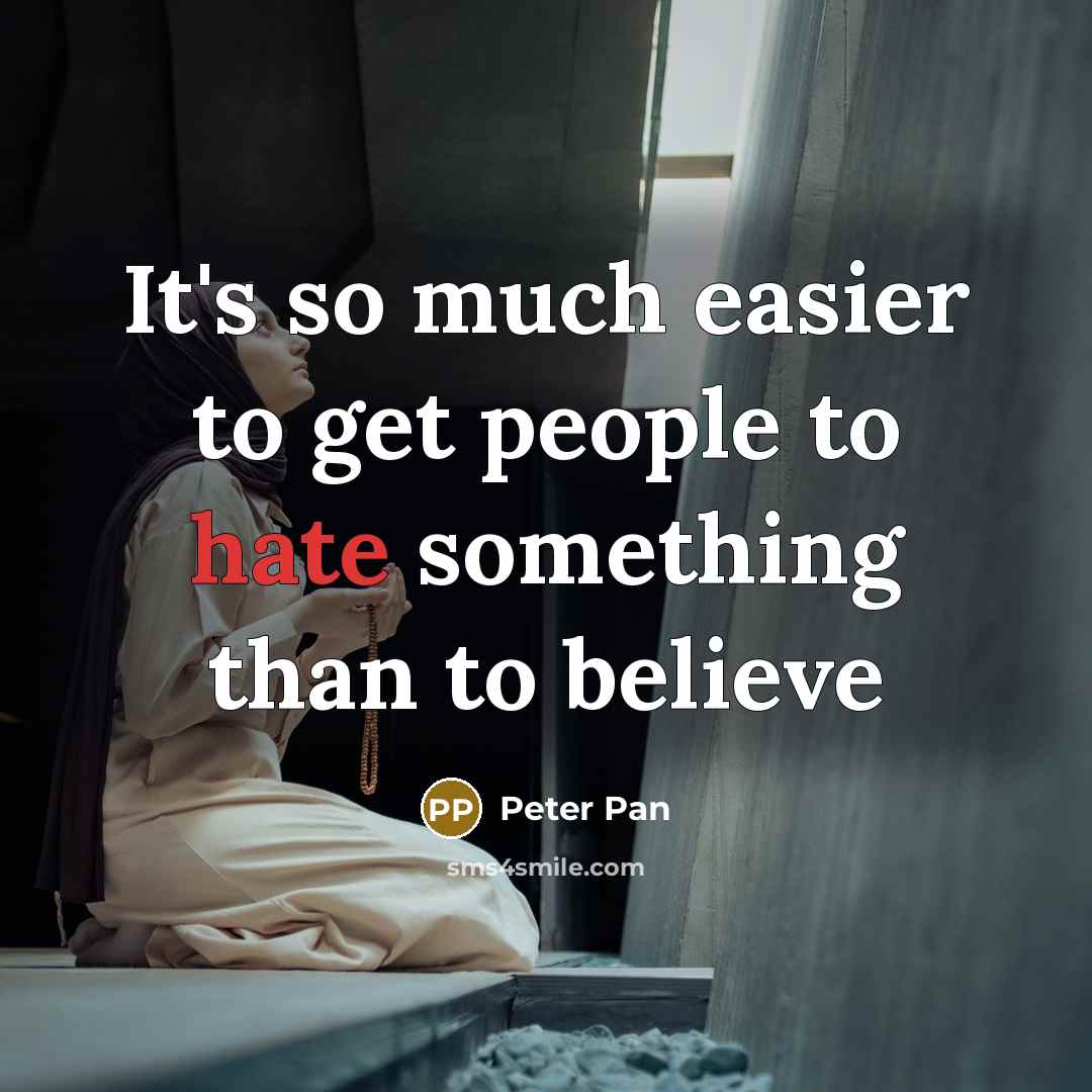 “It's so much easier to get people to hate something…” quote by Peter Pan