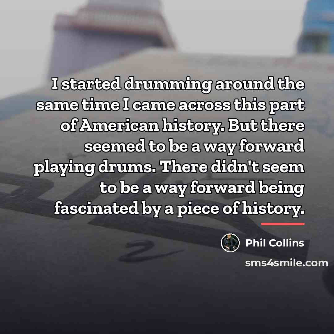 “I started drumming around the same time I came across…” quote by Phil Collins
