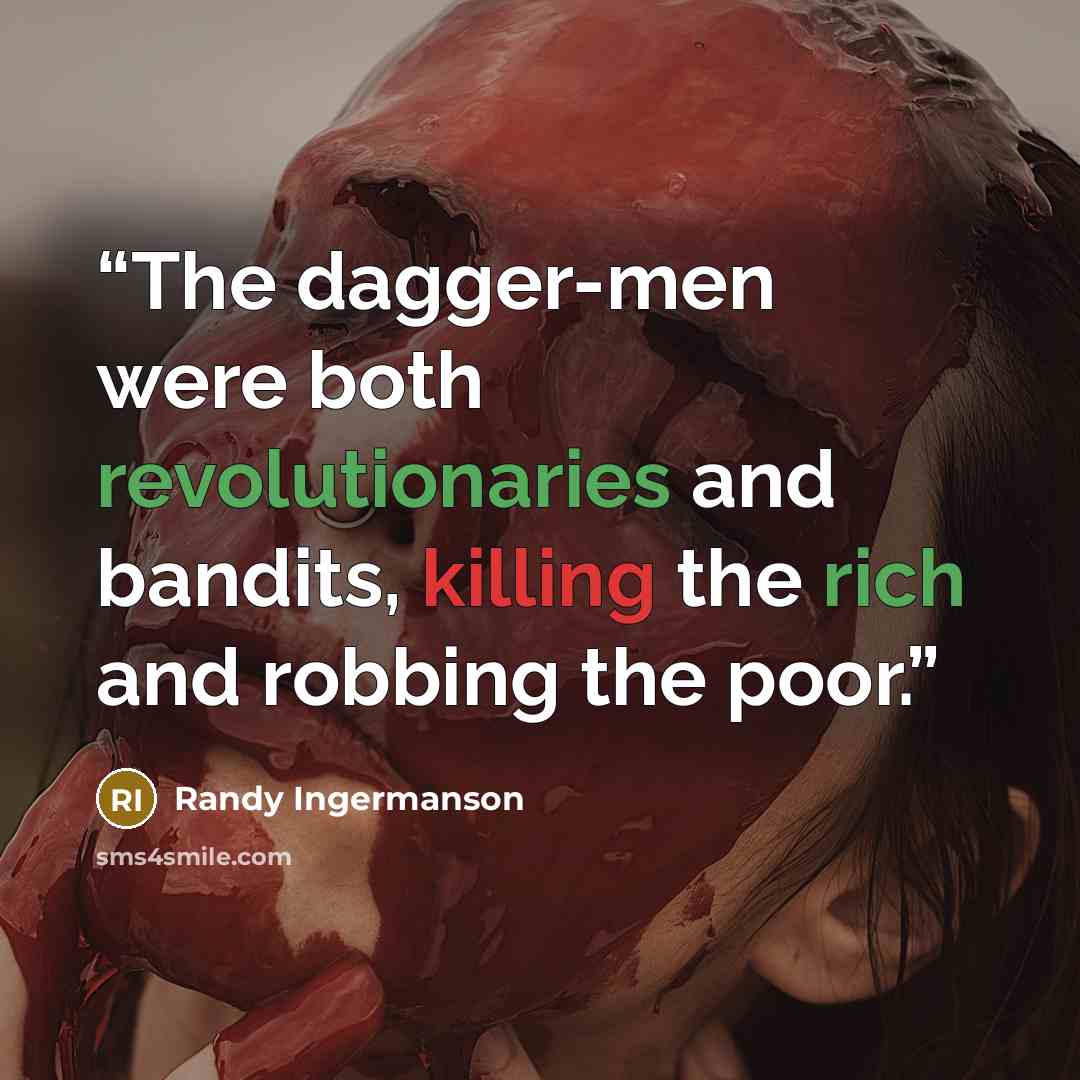 “The dagger-men were both revolutionaries and bandits, killing the rich and robbing the poor.” quote by Randy Ingermanson