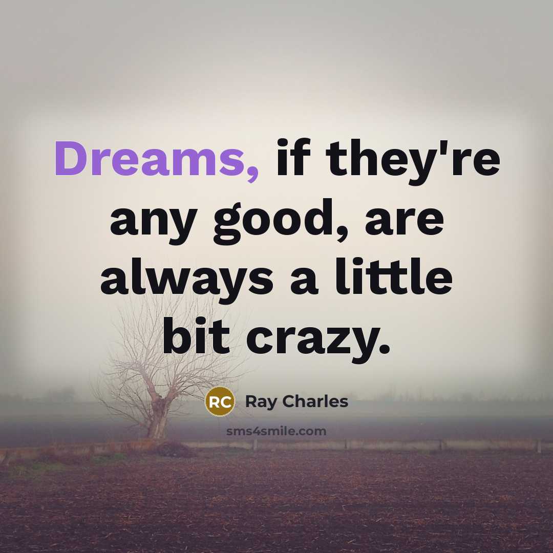 “Dreams, if they're any good, are always a little bit…” quote by Ray Charles