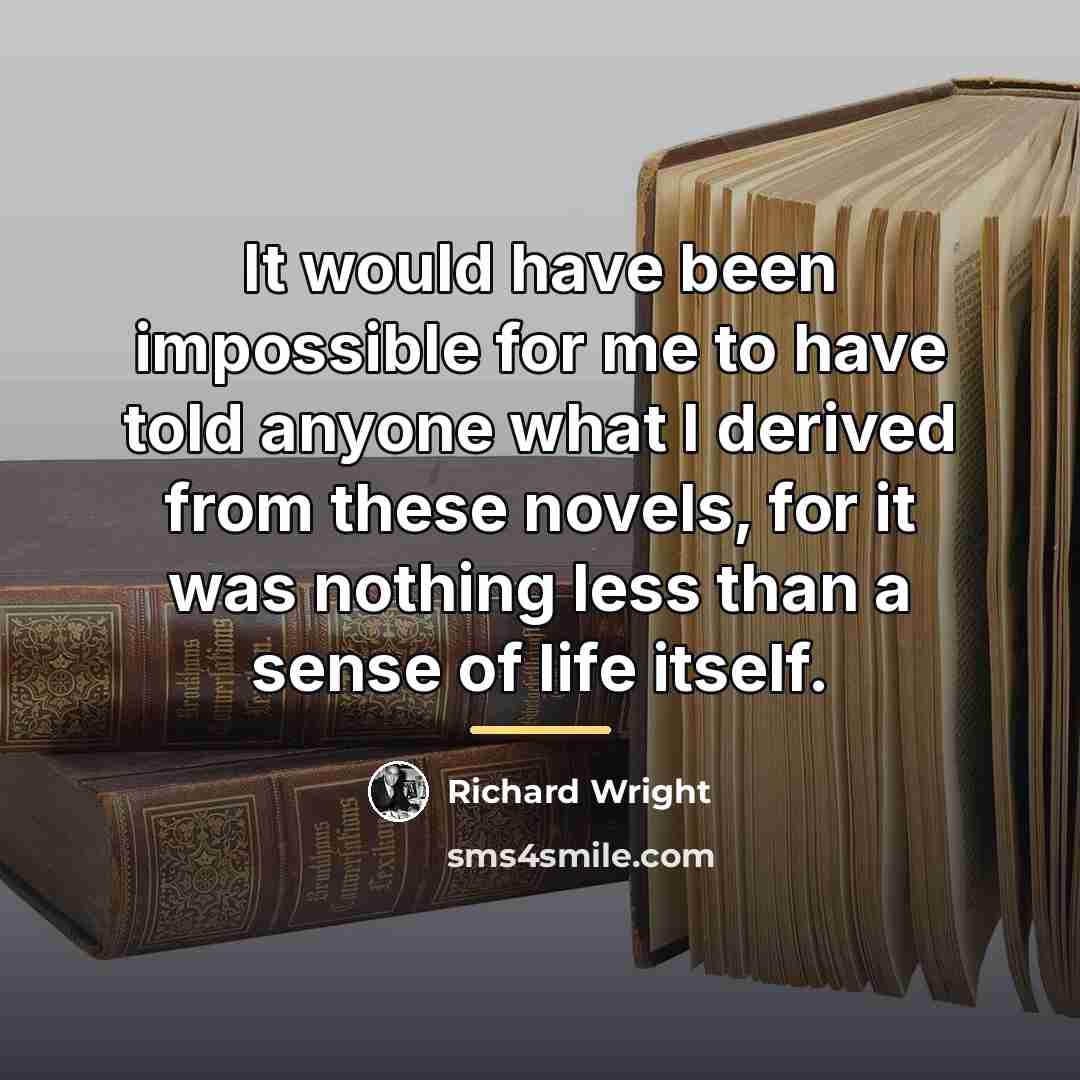 “It would have been impossible for me to have told…” quote by Richard Wright