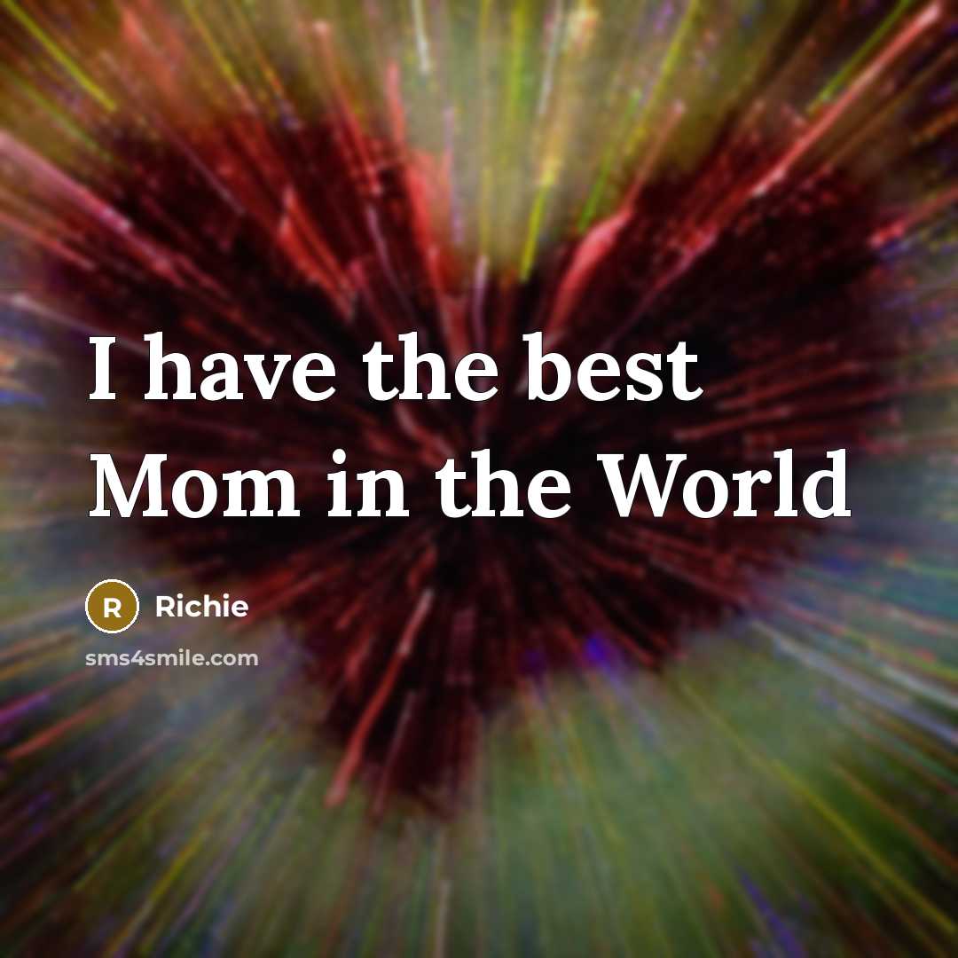 “I have the best Mom in the World…” quote by Richie
