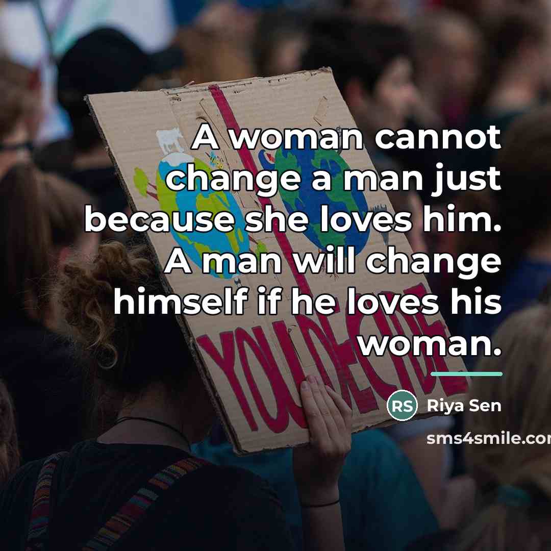 “A woman cannot change a man just because she loves…” quote by Riya Sen
