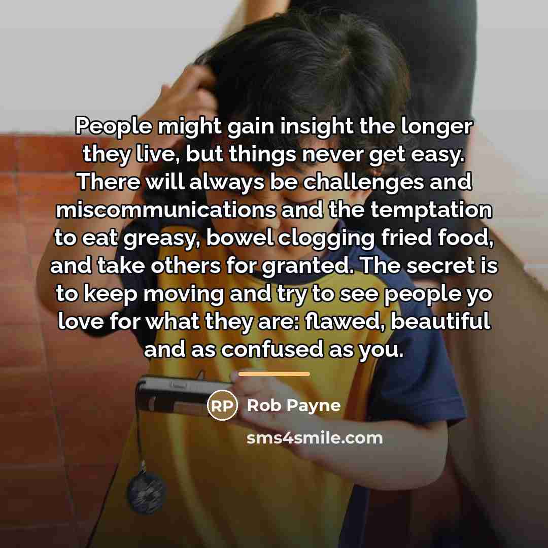 “People might gain insight the longer they live, but things…” quote by Rob Payne