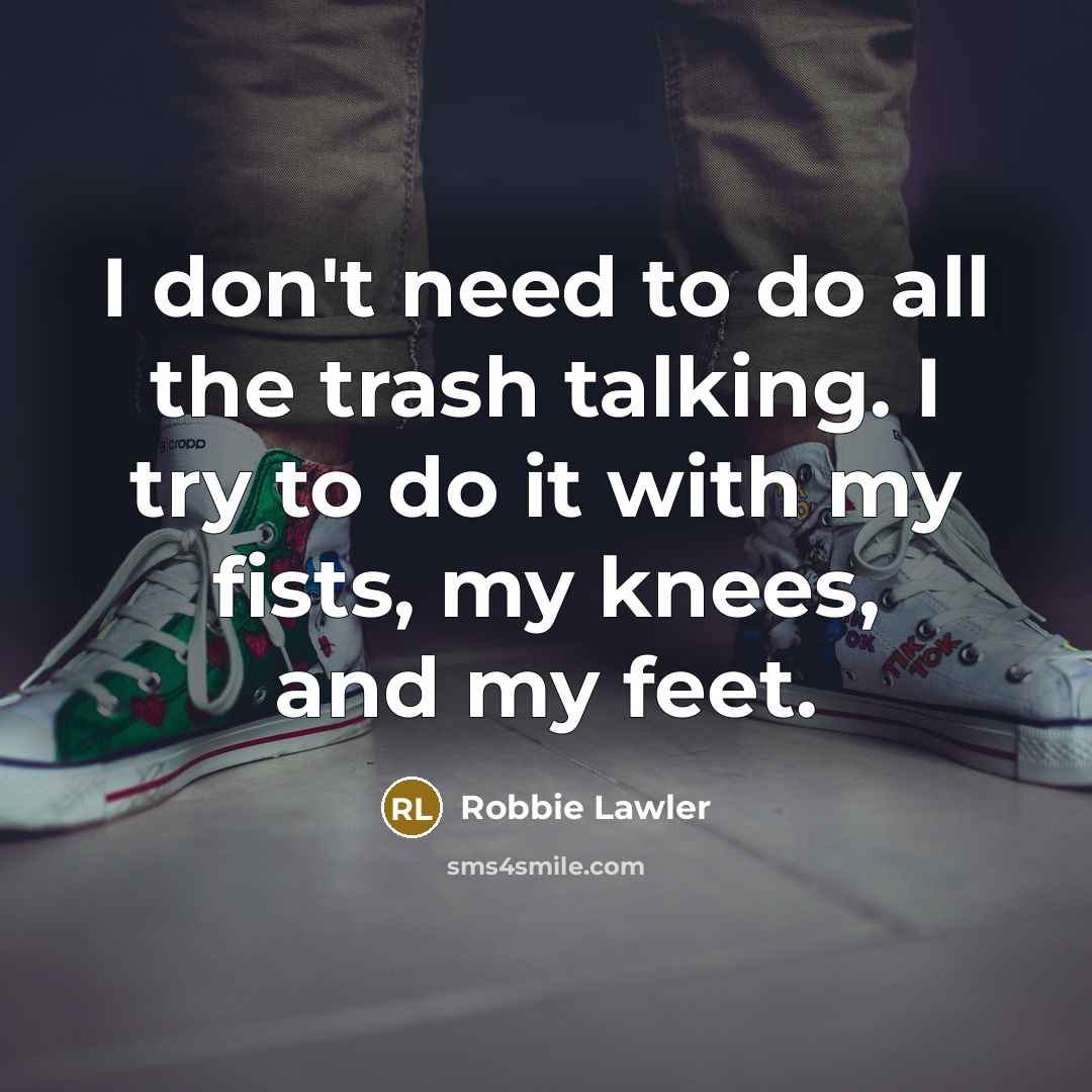 “I don't need to do all the trash talking. I…” quote by Robbie Lawler