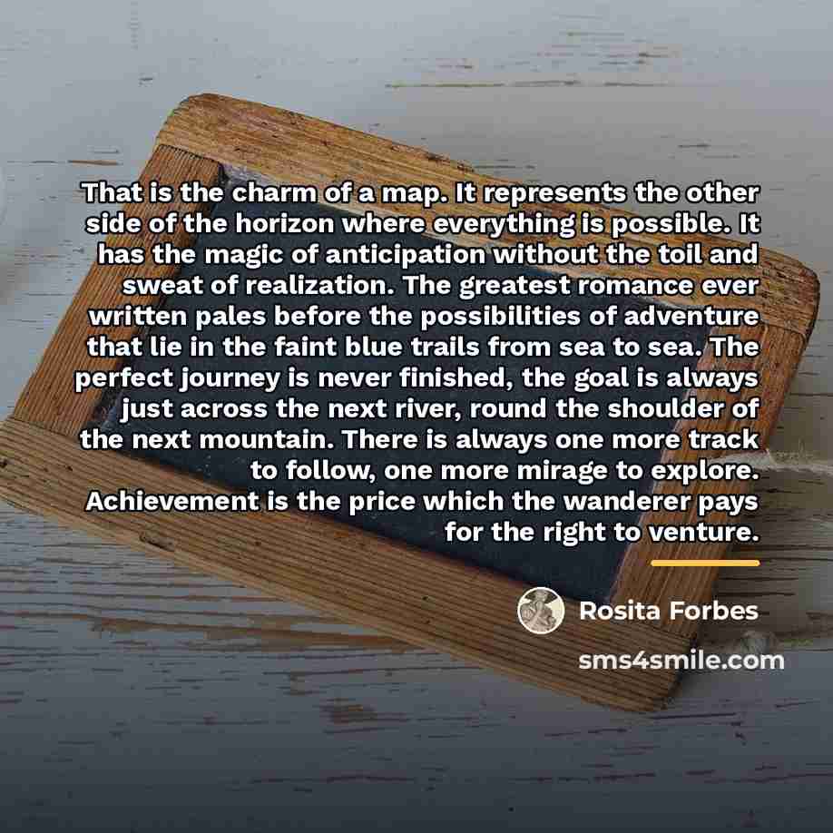 “That is the charm of a map. It represents the…” quote by Rosita Forbes