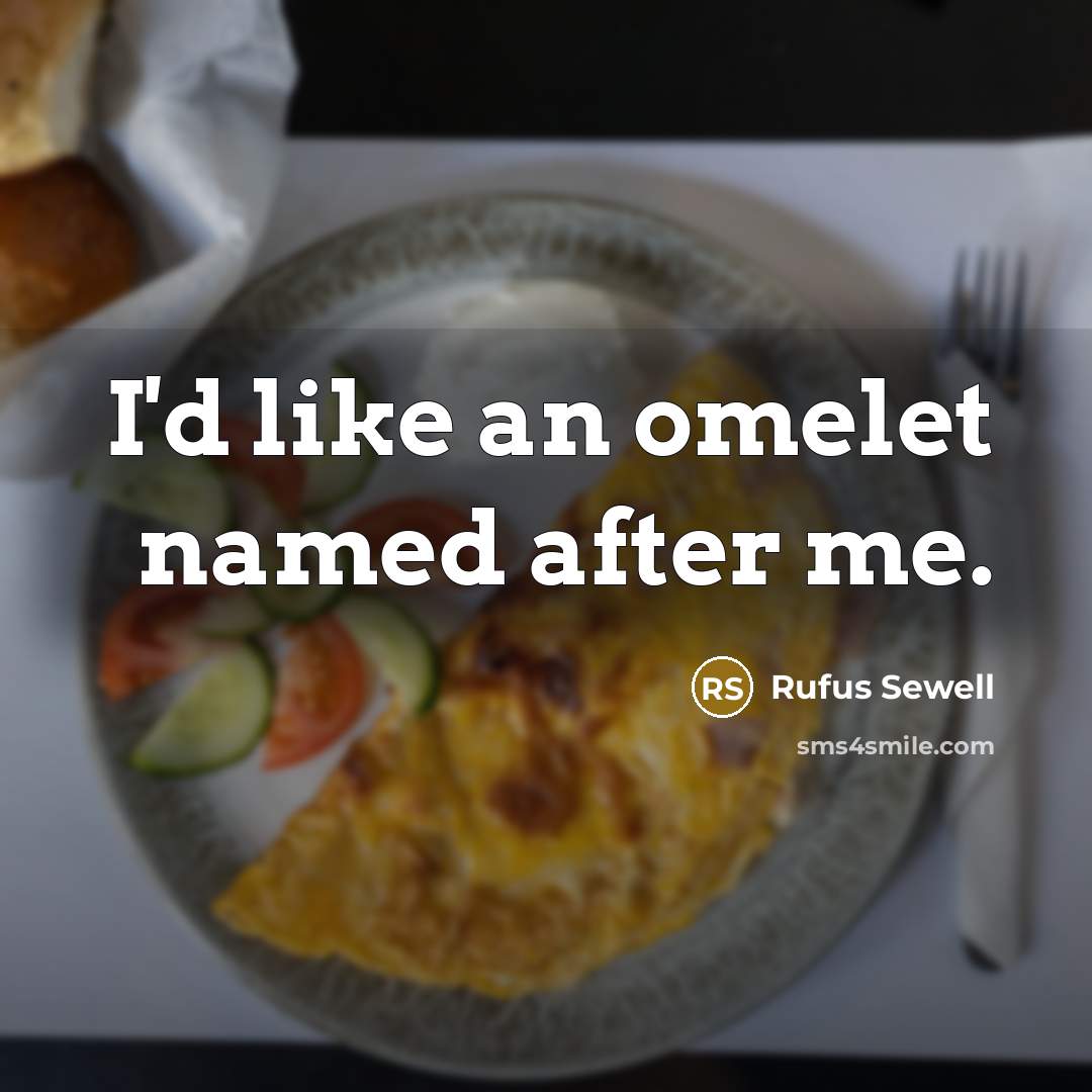 “I'd like an omelet named after me.…” quote by Rufus Sewell