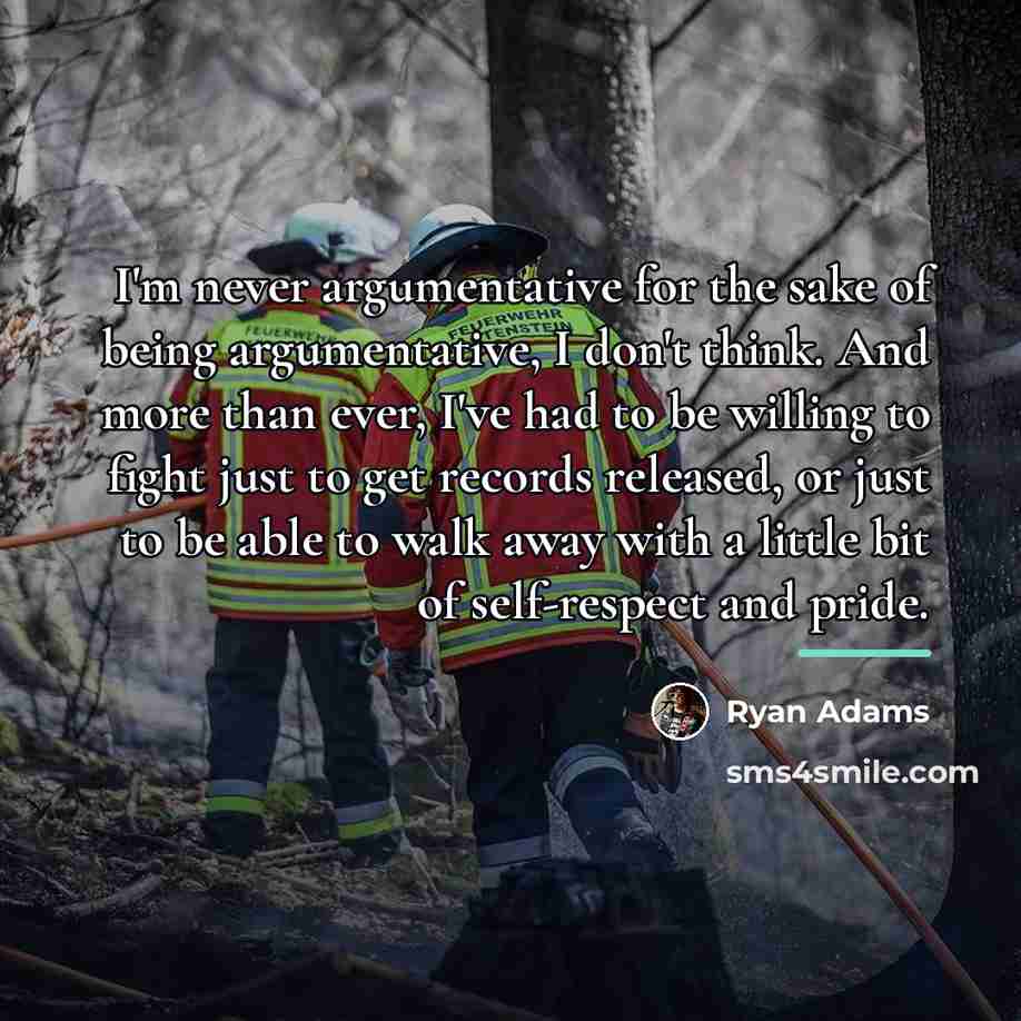“I'm never argumentative for the sake of being argumentative, I…” quote by Ryan Adams