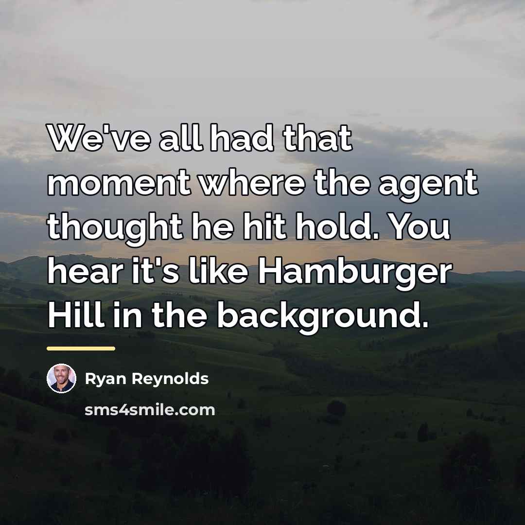 “We've all had that moment where the agent thought he…” quote by Ryan Reynolds