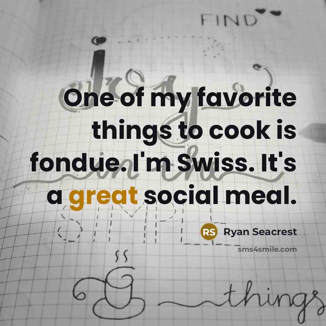 “One of my favorite things to cook is fondue. I'm…” quote by Ryan Seacrest