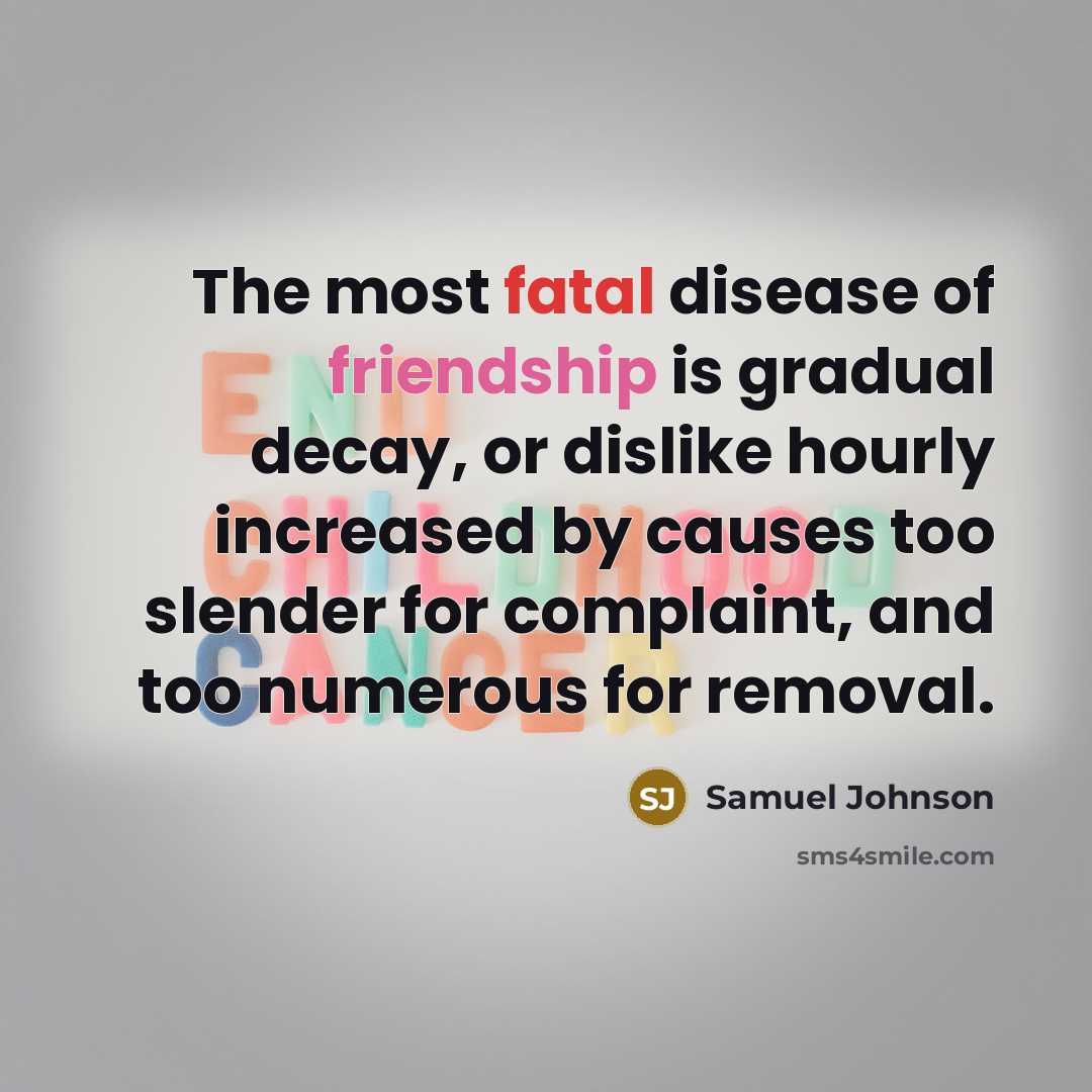 “The most fatal disease of friendship is gradual decay, or…” quote by Samuel Johnson