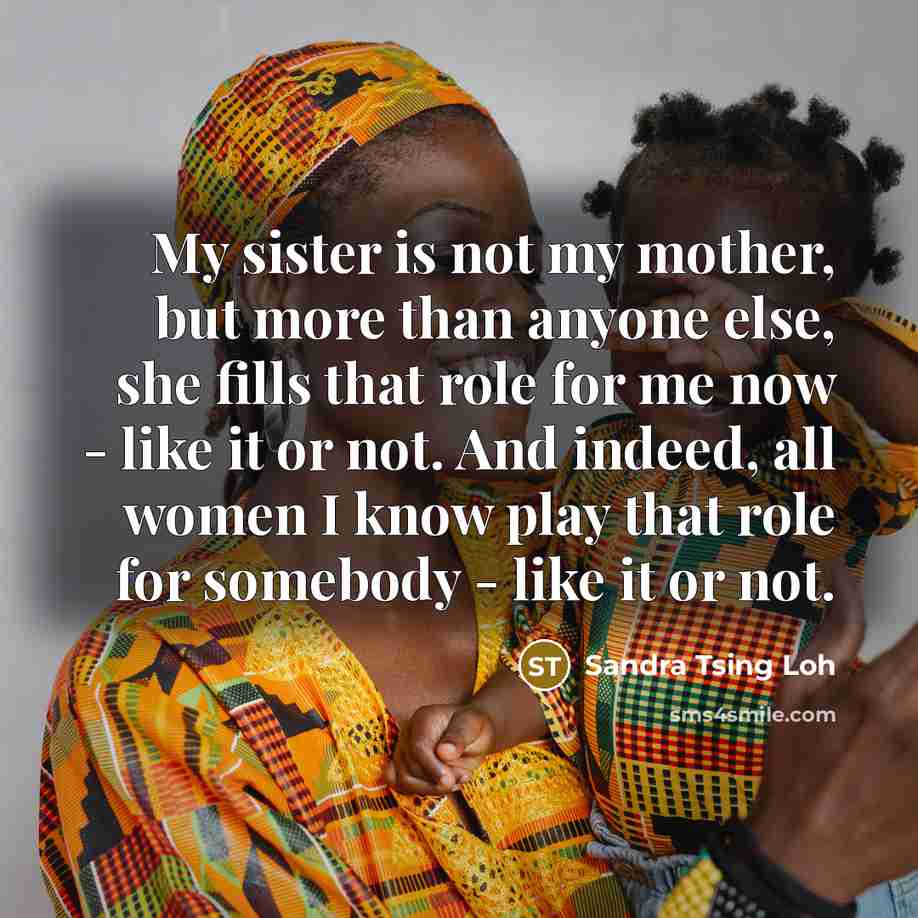 “My sister is not my mother, but more than anyone…” quote by Sandra Tsing Loh