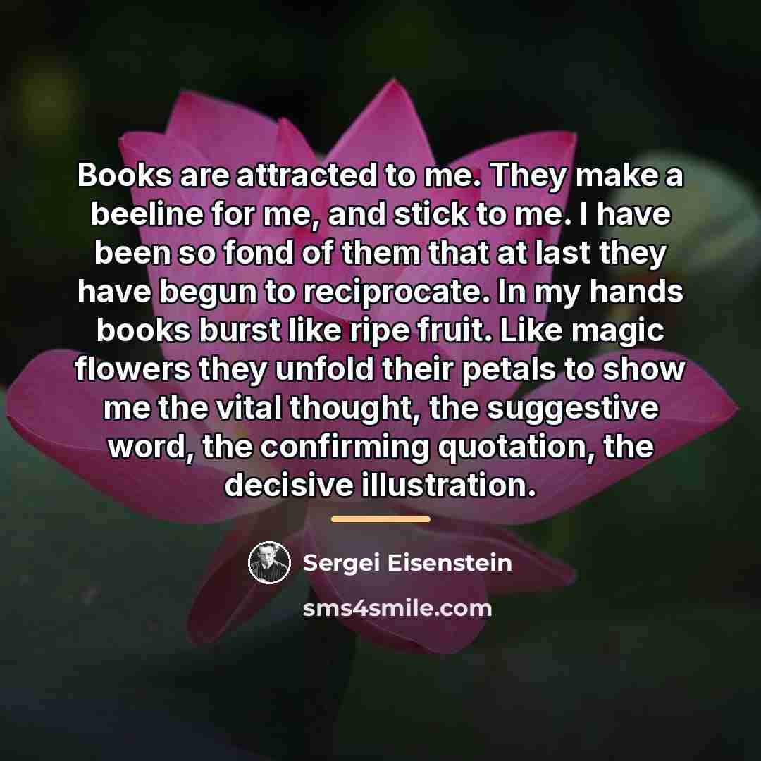 “Books are attracted to me. They make a beeline for…” quote by Sergei Eisenstein