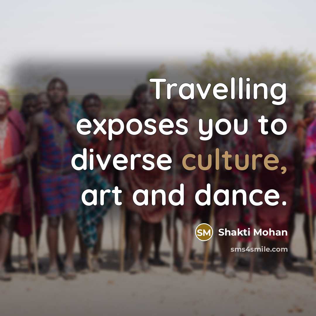 “Travelling exposes you to diverse culture, art and dance.…” quote by Shakti Mohan