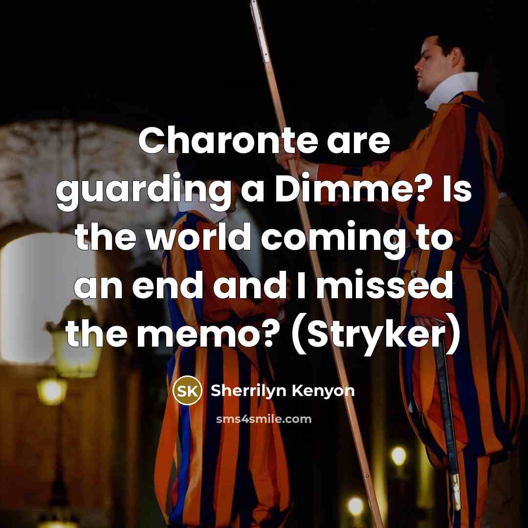 “Charonte are guarding a Dimme? Is the world coming to…” quote by Sherrilyn Kenyon