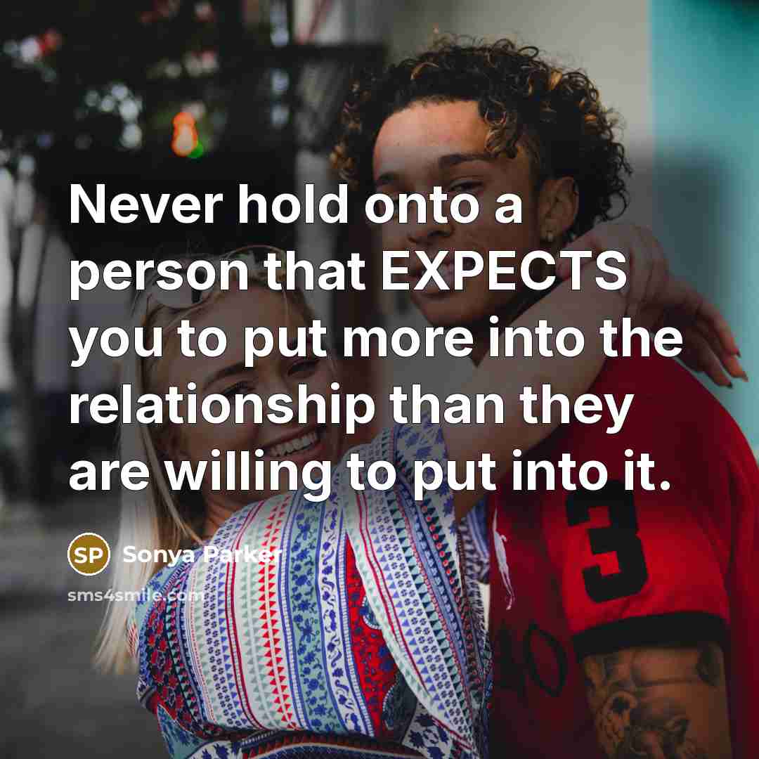 “Never hold onto a person that EXPECTS you to put…” quote by Sonya Parker
