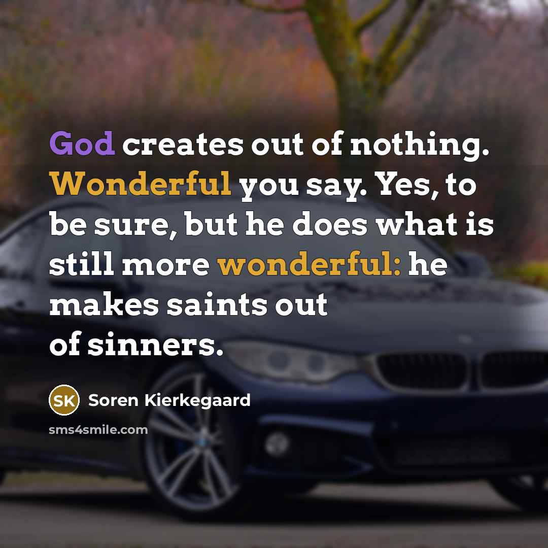 “God creates out of nothing. Wonderful you say. Yes, to…” quote by Soren Kierkegaard