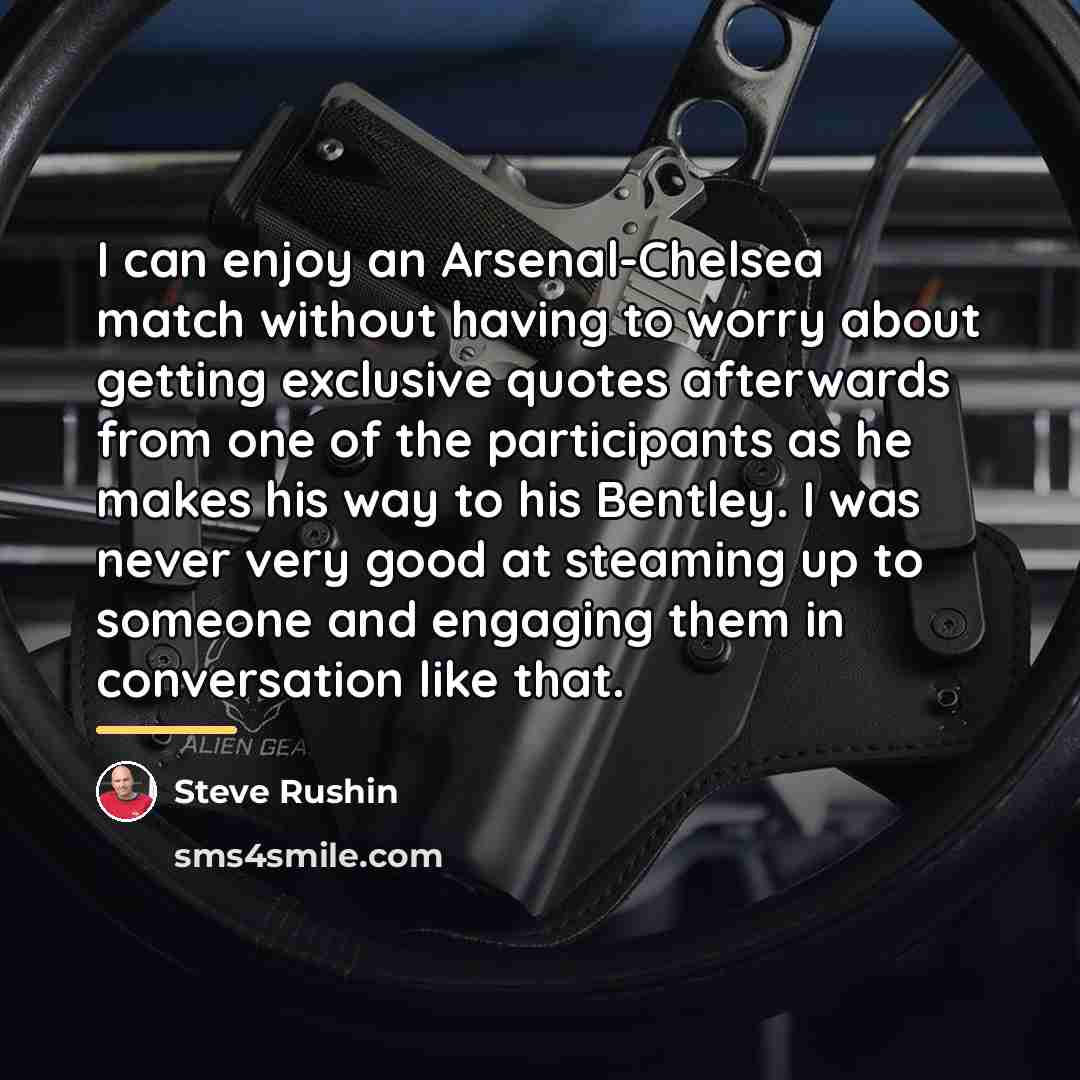 “I can enjoy an Arsenal-Chelsea match without having to worry…” quote by Steve Rushin
