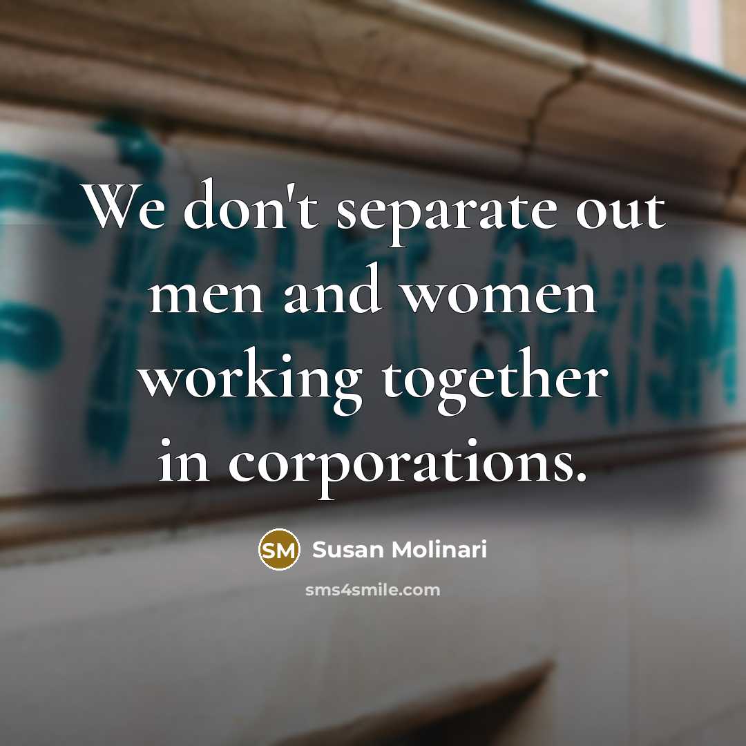 “We don't separate out men and women working together in…” quote by Susan Molinari