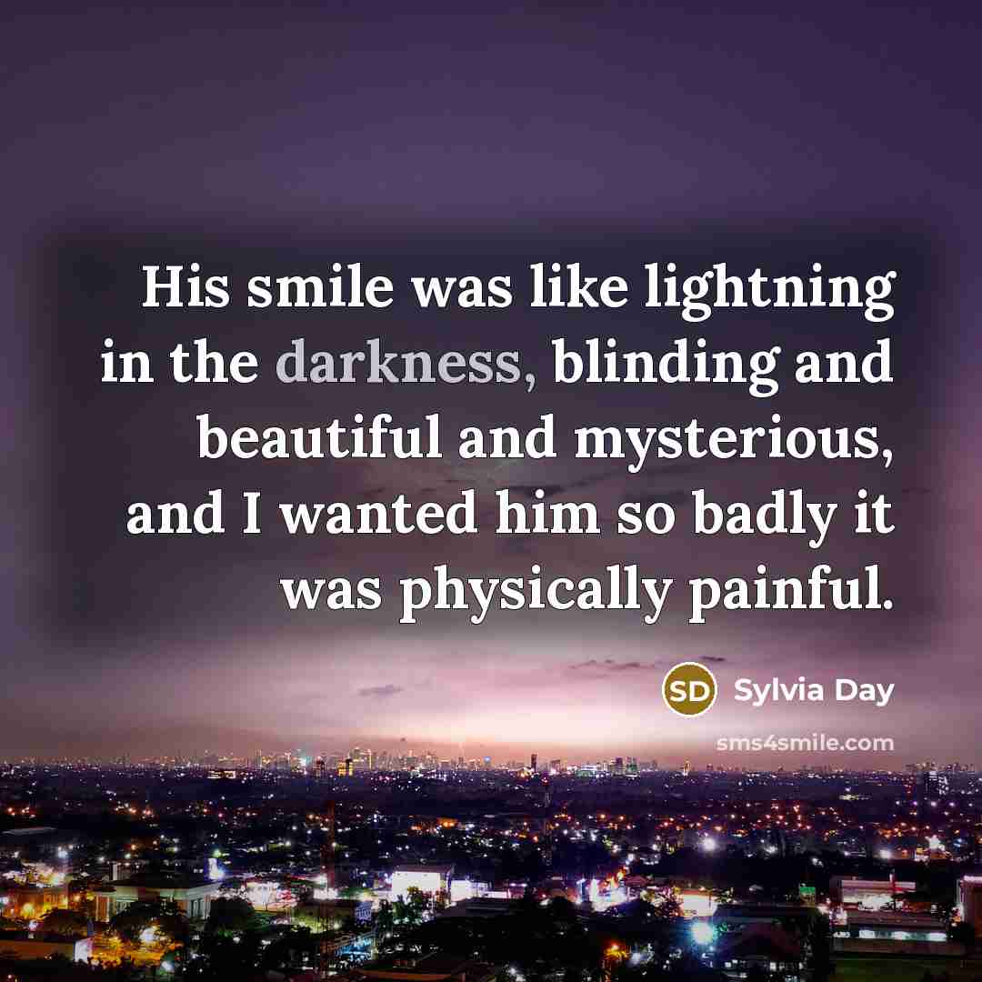“His smile was like lightning in the darkness, blinding and…” quote by Sylvia Day