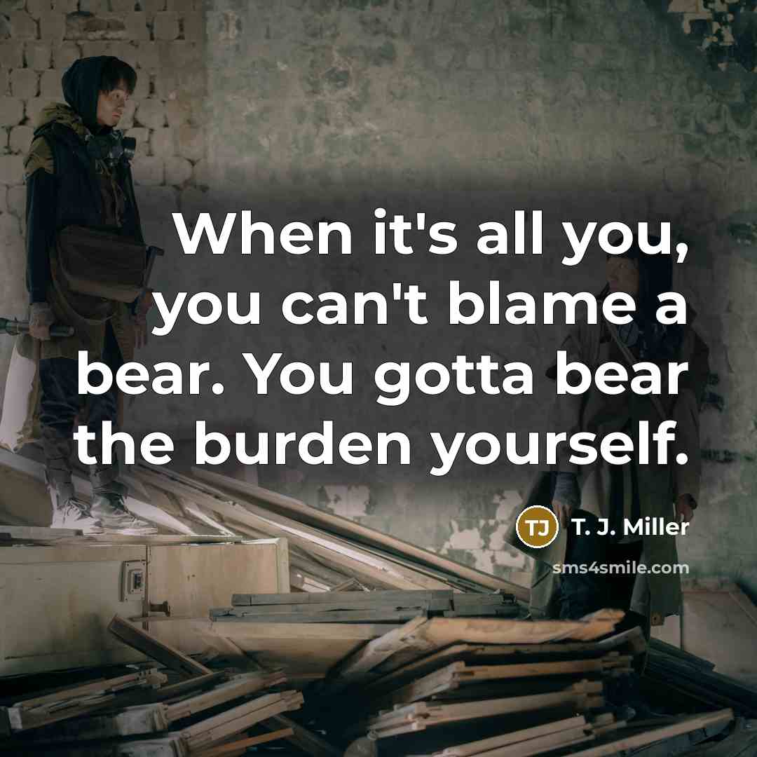 “When it's all you, you can't blame a bear. You…” quote by T. J. Miller