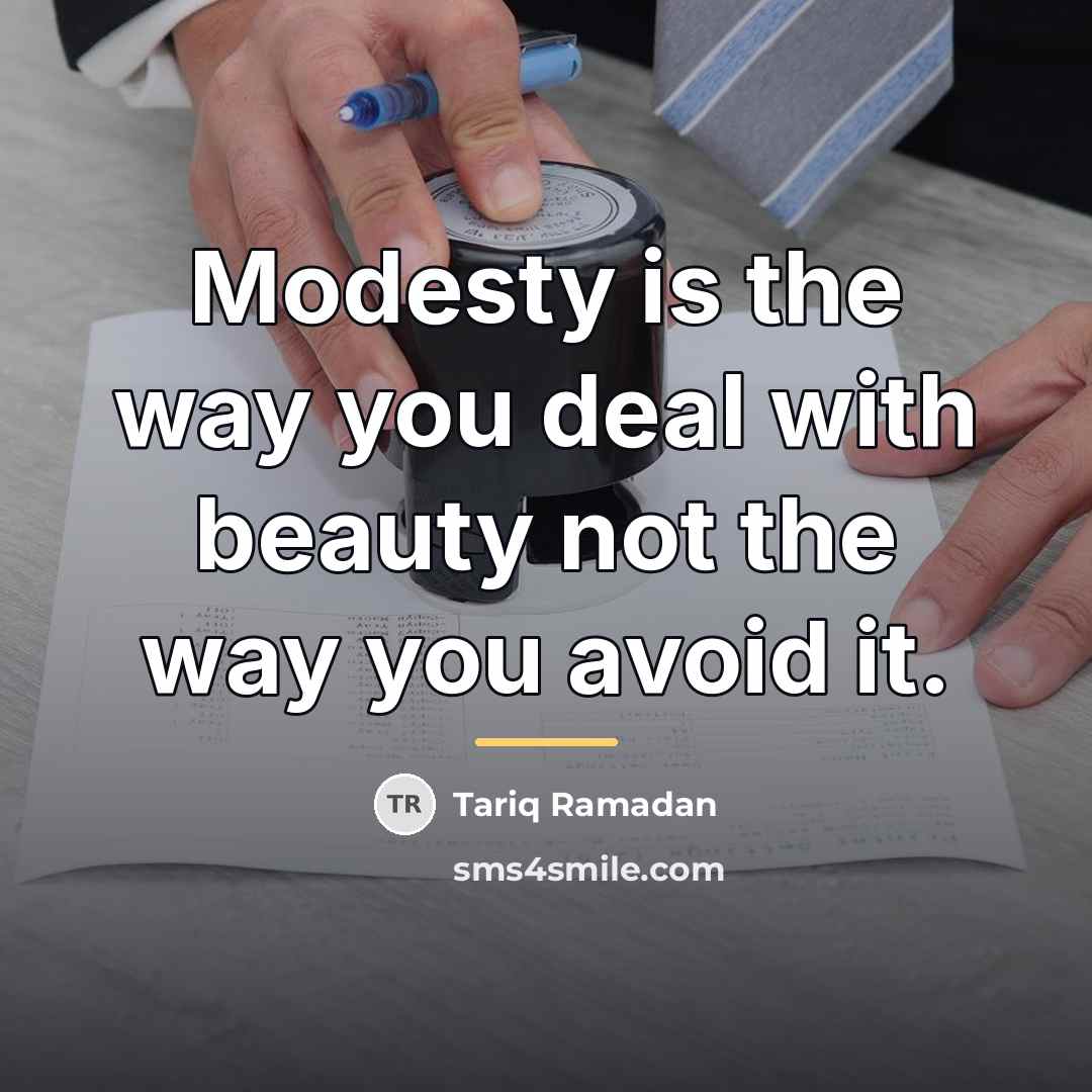 “Modesty is the way you deal with beauty not the…” quote by Tariq Ramadan