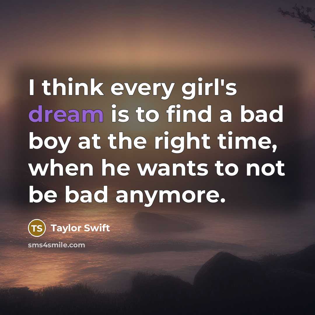 “I think every girl's dream is to find a bad…” quote by Taylor Swift