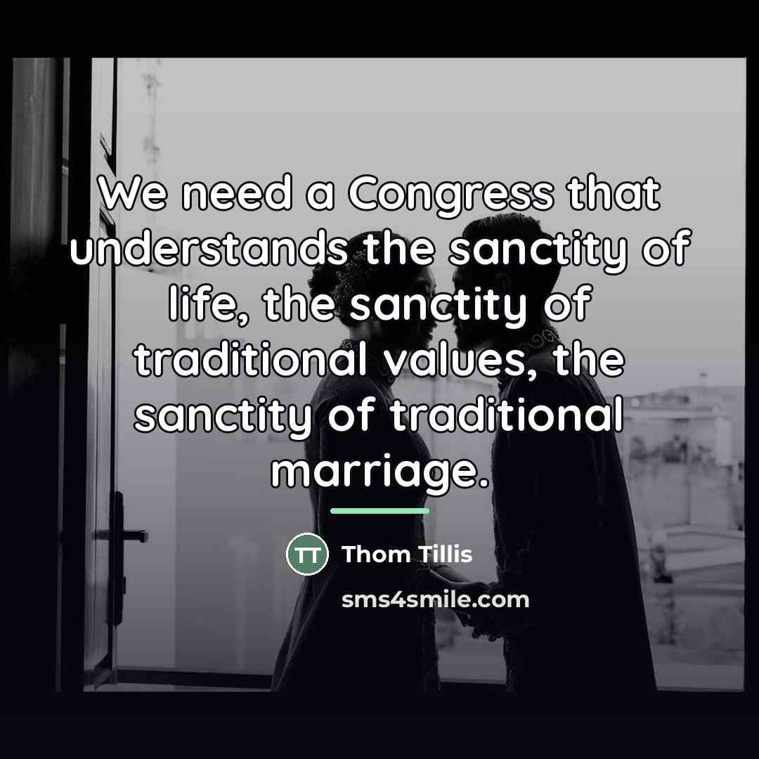“We need a Congress that understands the sanctity of life,…” quote by Thom Tillis