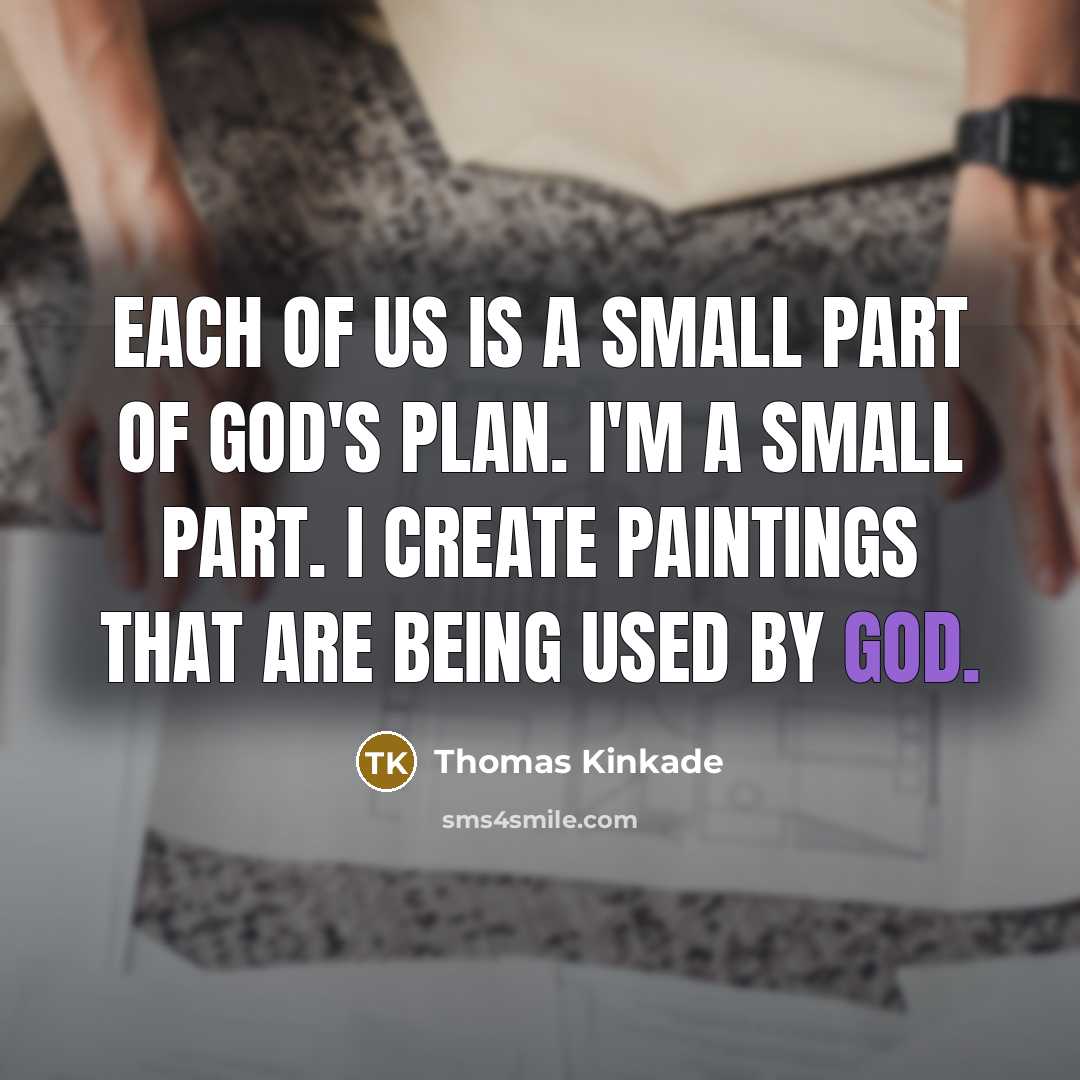 “Each of us is a small part of God's plan.…” quote by Thomas Kinkade