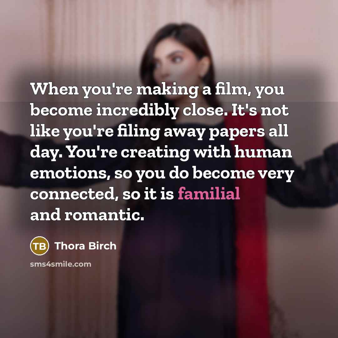 “When you're making a film, you become incredibly close. It's…” quote by Thora Birch