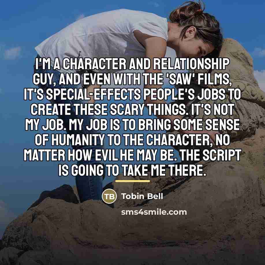 “I'm a character and relationship guy, and even with the…” quote by Tobin Bell