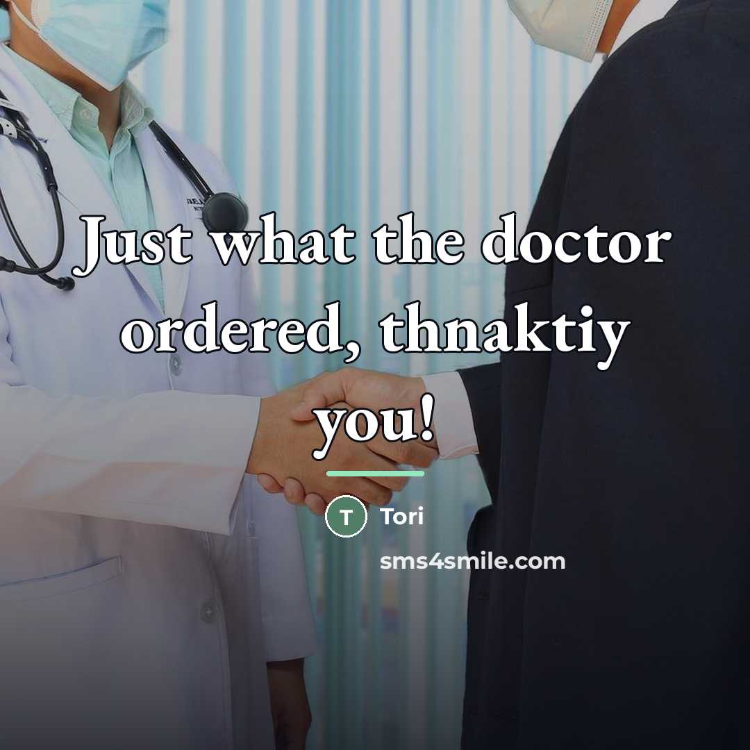 “Just what the doctor ordered, thnaktiy you!…” quote by Tori