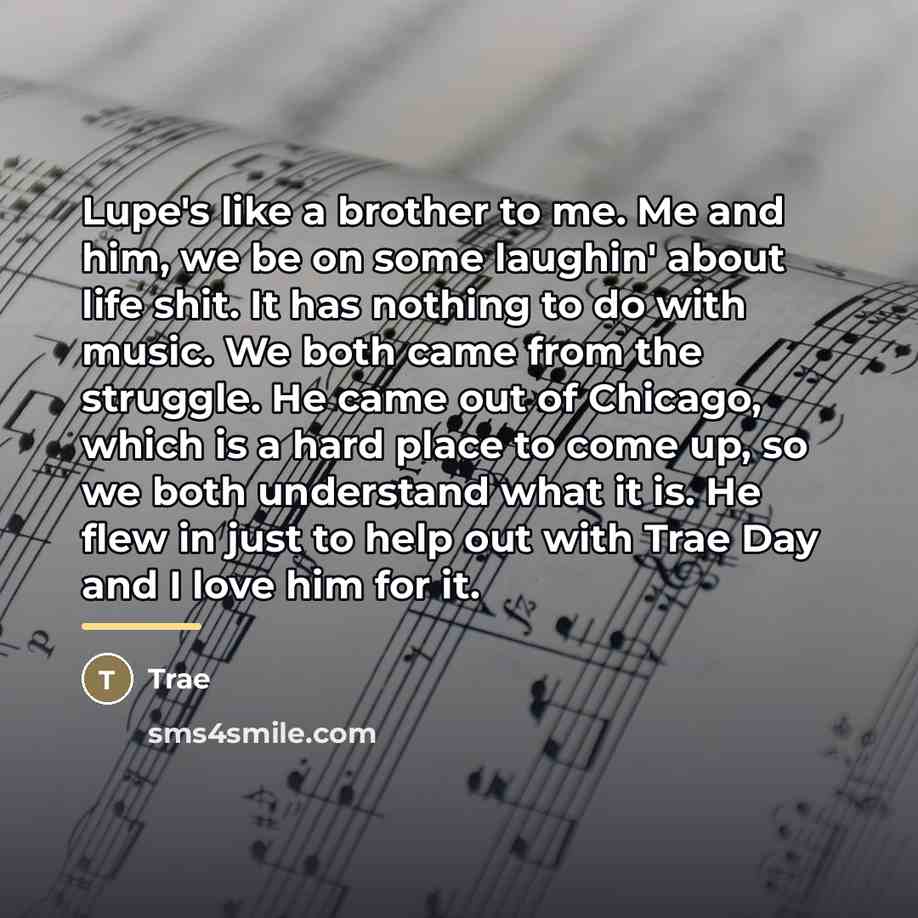 “Lupe's like a brother to me. Me and him, we…” quote by Trae